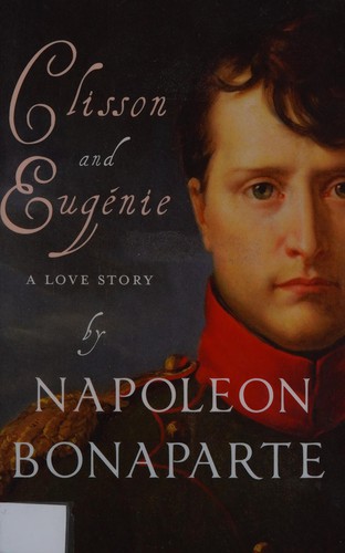 Napoléon Bonapart: Clisson and Eugénie (2009, Gallic Books)