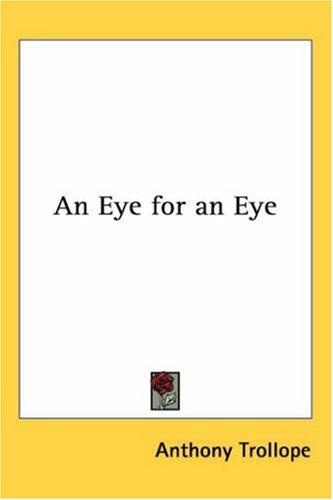 Anthony Trollope: An Eye For An Eye (Paperback, 2004, Kessinger Publishing)
