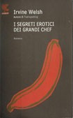 Ирвин Уэлш: I segreti erotici dei grandi chef (Paperback, Italian language, 2006, Ugo Guanda)