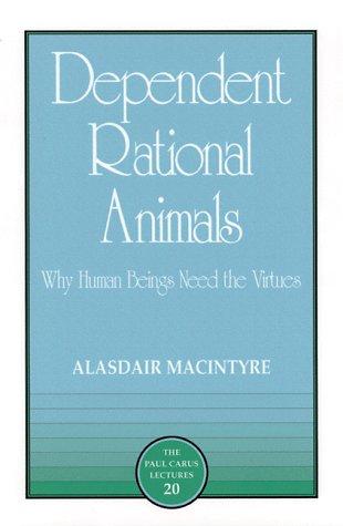 Alasdair C. MacIntyre: Dependent rational animals (1999, Open Court)