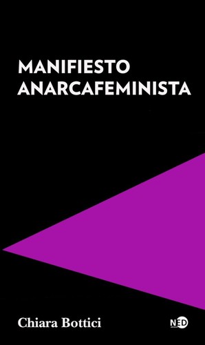 Chiara Bottici: Manifiesto anarcafeminista (2021, NUEVOS EMPRENDIMIENTOS EDITORIALES)