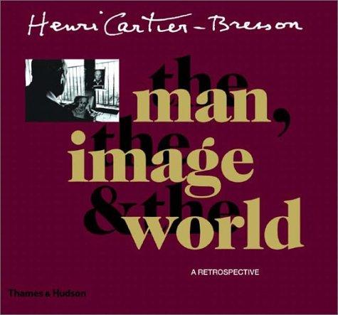 Henri Cartier-Bresson: The man, the image and the world (2003, Thames & Hudson)