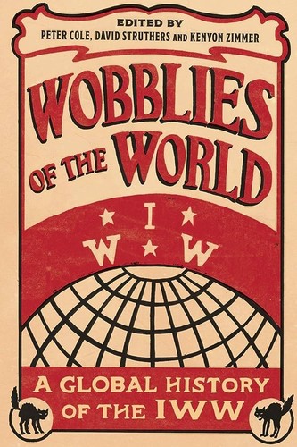 Peter Cole, David M. Struthers, Kenyon Zimmer: Wobblies of the world (2017, Pluto Press)