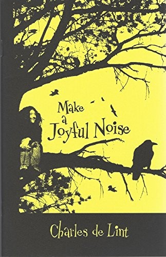 Charles de Lint: Make a Joyful Noise (Paperback, 2005, Subterranean Press)