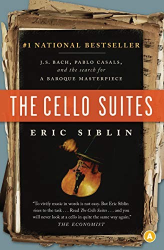 Eric Siblin: The Cello Suites: J.S. Bach, Pablo Casals, and the Search for a Baroque Masterpiece (2009, House of Anansi Pr)