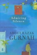 Abdulrazak Gurnah: Admiring Silence (Hardcover, 1996, New Press)