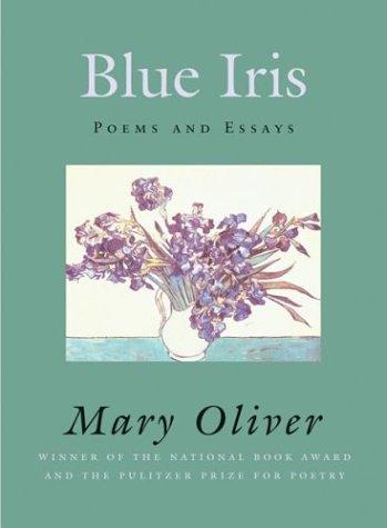 Mary Oliver: Blue iris (2004, Beacon Press)