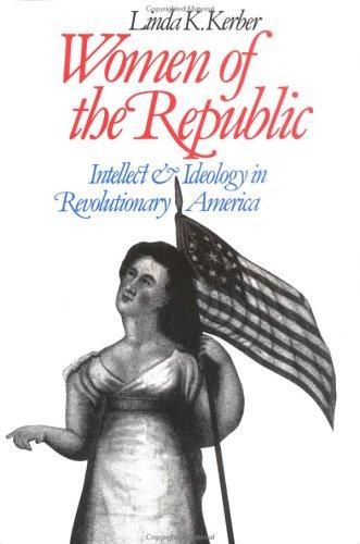 Linda K. Kerber: Women of the Republic (1980, Published for the Institute of Early American History and Culture by the University of North Carolina Press)