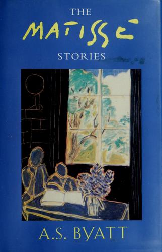 A. S. Byatt: The Matisse stories (1993, Random House)