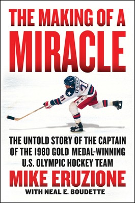 Mike Eruzione, Neal Boudette: The Making of a Miracle: The Untold Story of the Captain of the 1980 Gold Medal–Winning U.S. Olympic Hockey Team (2020, Harper)