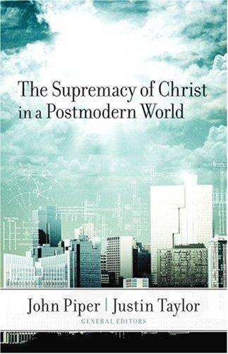 John Piper: The Supremacy of Christ in a Postmodern World (Paperback, 2007, Crossway Books)