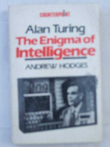 Andrew Hodges: Alan Turing: The Enigma of Intelligence (Counterpoint) (Paperback, 1985, HarperCollins Publishers Ltd)