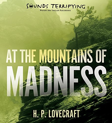 At the Mountains of Madness (AudiobookFormat, 2014, Sounds Terrifying)