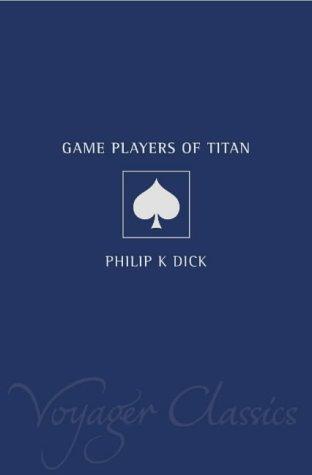 Philip K. Dick: The Game-players of Titan (Voyager Classics) (Paperback, 2001, Voyager)