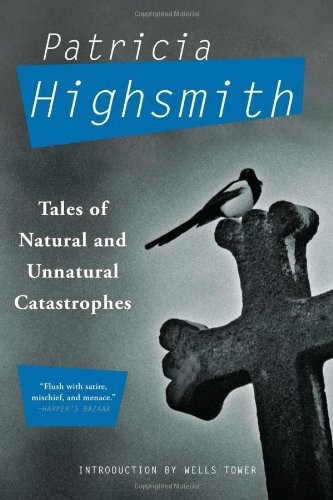 Patricia Highsmith: Tales of Natural and Unnatural Catastrophes (Paperback, 2011, Grove Press)