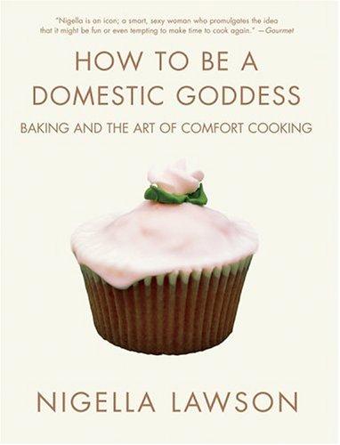 Nigella Lawson: How to Be a Domestic Goddess (Hardcover, 2001, Hyperion)