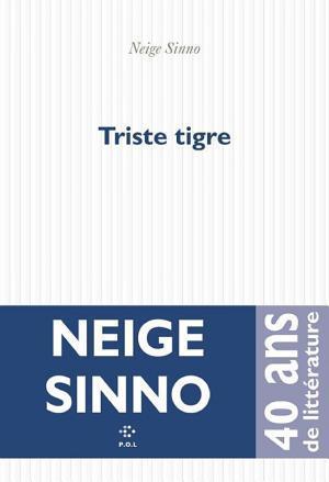 Neige Sinno: Triste tigre (French language, 2023, Éditions P.O.L)