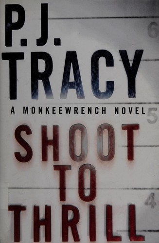 P. J. Tracy, P.J. Tracy: Shoot to thrill (2010, G.P. Putnam's Sons)