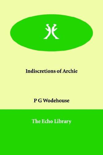 P. G. Wodehouse: Indiscretions of Archie (Paperback, 2006, Paperbackshop.Co.UK Ltd - Echo Library)