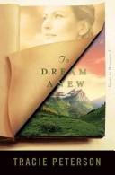 Tracie Peterson: To dream anew (2004, Bethany House Publishers)