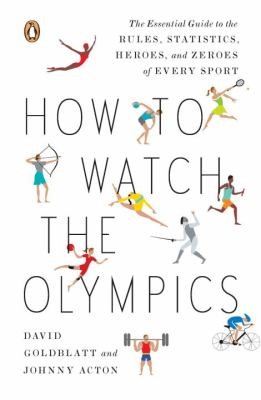 How To Watch The Olympics The Essential Guide To The Rules Statistics Heroes And Zeroes Of Every Sport (2012, Penguin Books)