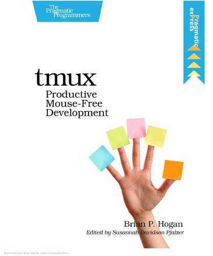 Brian P. Hogan: Tmux (2012, Pragmatic Bookshelf)