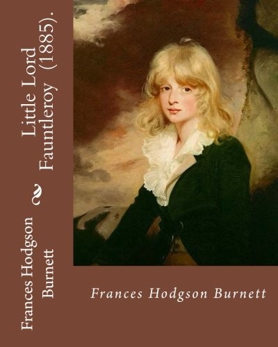 Frances Hodgson Burnett: Little Lord Fauntleroy . By : Frances Hodgson Burnett (Paperback, 2018, CreateSpace Independent Publishing Platform)