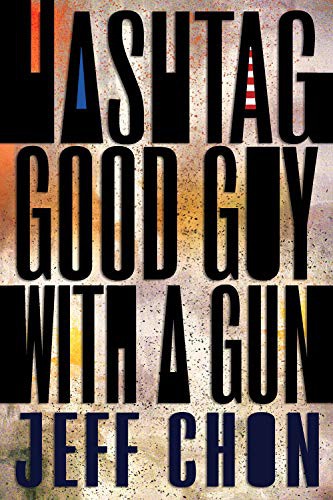 Jeff Chon: Hashtag Good Guy With a Gun (Paperback, 2021, Sagging Meniscus Press)