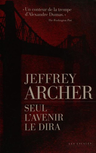 Jeffrey Archer, Georges-Michel Sarotte: Seul l'avenir le dira (Paperback, French language, 2012, LES ESCALES)