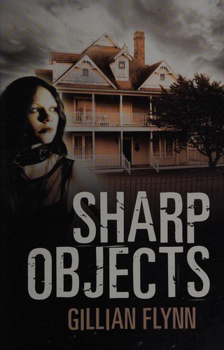 Gillian Flynn: Sharp objects (2008, Windsor)