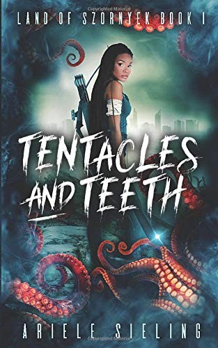 Ariele Sieling: Tentacles and Teeth (Paperback, 2019, Independently published)