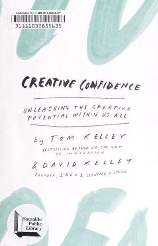 Tom Kelley, David Kelley, David Kelley, Tom Kelley, David Kelley: Creative Confidence: Unleashing the Creative Potential Within Us All (Paperback, 2013, Crown Business)