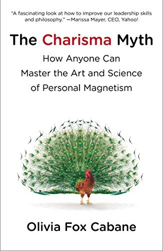 Olivia Fox Cabane: The Charisma Myth: How Anyone Can Master the Art and Science of Personal Magnetism (2013, Portfolio)