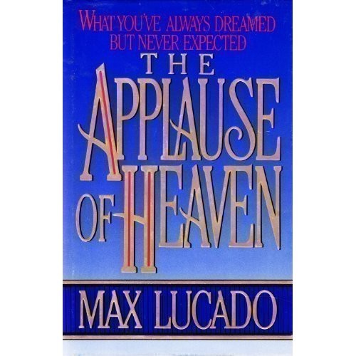 Max Lucado: The applause of heaven (1990, Word Pub.)