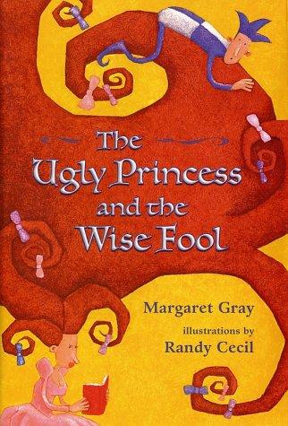 Margaret Gray: The ugly princess and the wise fool (2002, Henry Holt)