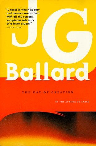 J. G. Ballard: The Day of Creation (1999, Farrar, Straus and Giroux)