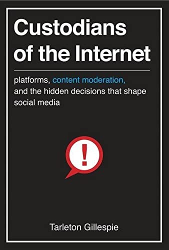 Tarleton Gillespie: Custodians of the Internet (2021, Yale University Press)