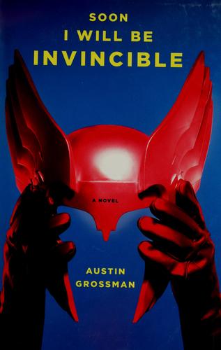 Soon I will be invincible (2007, Pantheon Books)