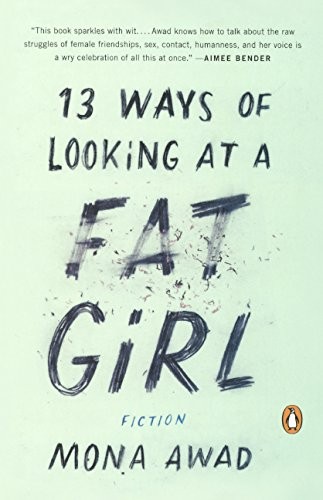 Mona Awad: 13 Ways Of Looking At A Fat Girl (Hardcover, 2016, Turtleback Books)