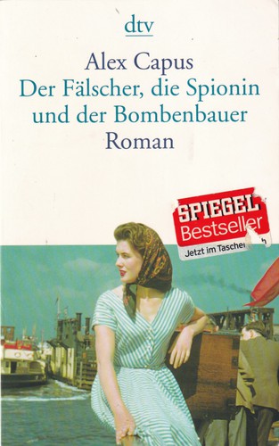 Alex Capus: Der Fälscher, die Spionin und der Bombenbauer (German language, 2015, Deutscher Taschenbuch Verlag)