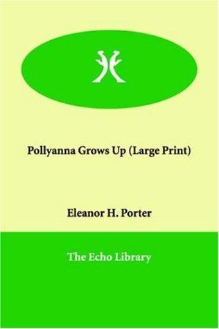 Eleanor Hodgman Porter: Pollyanna Grows Up (Paperback, 2006, Paperbackshop.Co.UK Ltd - Echo Library)