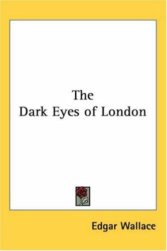 Edgar Wallace: The Dark Eyes of London (Paperback, 2005, Kessinger Publishing)