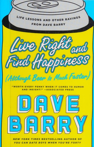 Dave Barry: Live Right and Find Happiness (2016, Penguin Publishing Group)