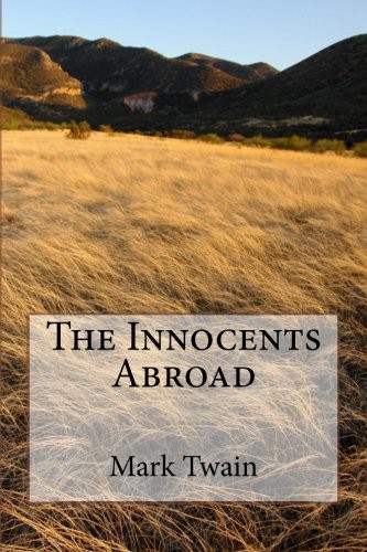 Mark Twain: The Innocents Abroad (Paperback, 2017, Createspace Independent Publishing Platform, CreateSpace Independent Publishing Platform)