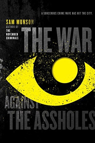 Sam Munson: The War Against the Assholes (2015, Gallery / Saga Press)