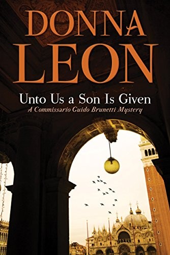 Donna Leon: Unto Us a Son Is Given (Hardcover, 2019, Atlantic Monthly Press)