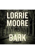 Lorrie Moore: Bark (EBook, 2014, Blackstone Publishing)