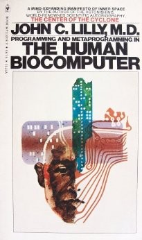 John Cunningham Lilly: Programming and metaprogramming in the human biocomputer (Paperback, 1974, Bantam Books)