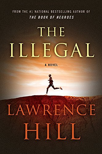 Lawrence Hill: The Illegal (Hardcover, 2015, HarperCollins Publishers)