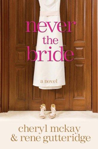 Rene Gutteridge: Never the bride (2009, WaterBrook Press)